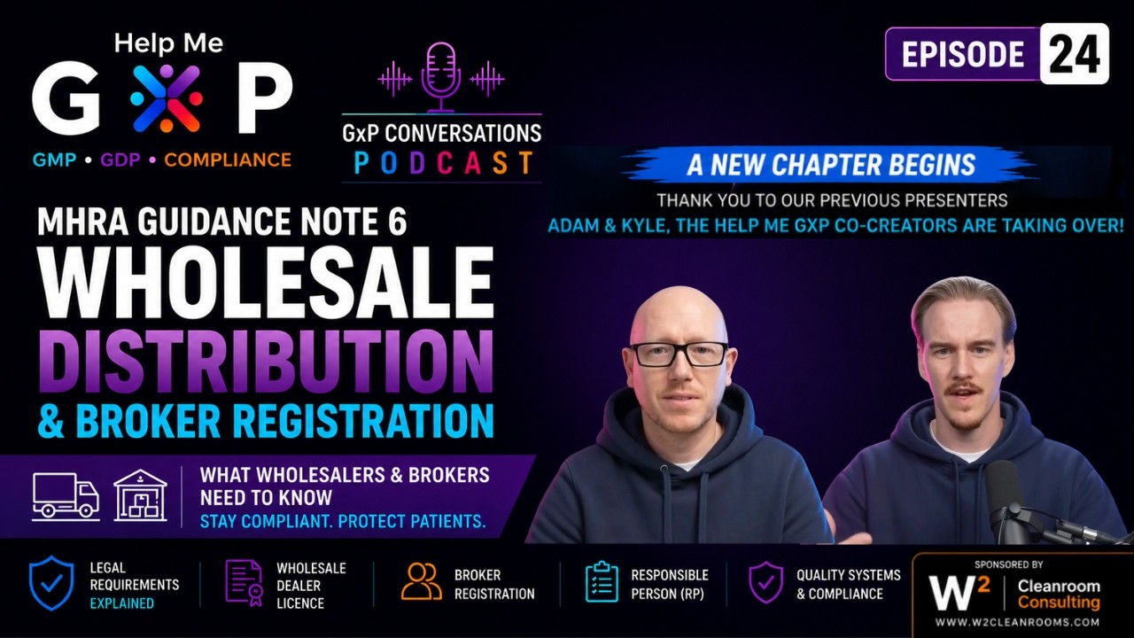 GxP Conversations Podcast Ep 24: MHRA Guidance Note 6 - Wholesale Distribution & Broker Registration - Help Me GxP